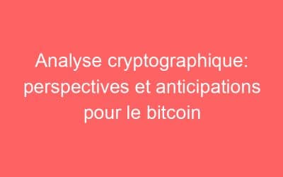 Analyse cryptographique: perspectives et anticipations pour le bitcoin