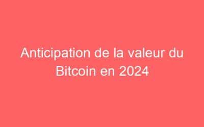 Anticipation de la valeur du Bitcoin en 2024