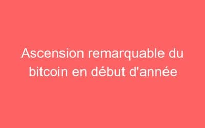 Ascension remarquable du bitcoin en début d’année