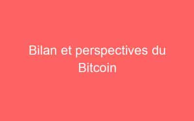 Bilan et perspectives du Bitcoin