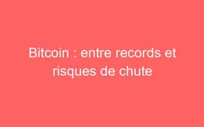 Bitcoin : entre records et risques de chute