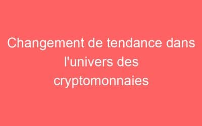 Changement de tendance dans l’univers des cryptomonnaies