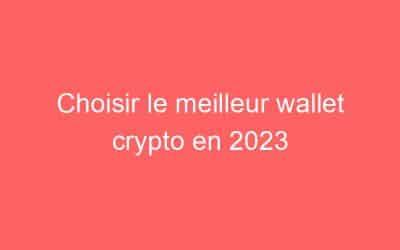 Choisir le meilleur wallet crypto en 2023