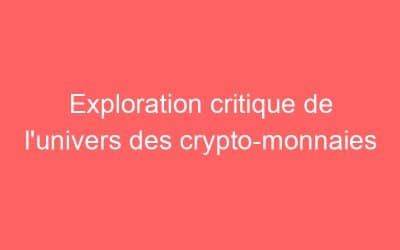 Exploration critique de l’univers des crypto-monnaies