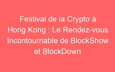 Festival de la Crypto à Hong Kong : Le Rendez-vous Incontournable de BlockShow et BlockDown