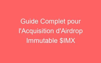 Guide Complet pour l’Acquisition d’Airdrop Immutable $IMX