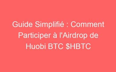Guide Simplifié : Comment Participer à l’Airdrop de Huobi BTC $HBTC