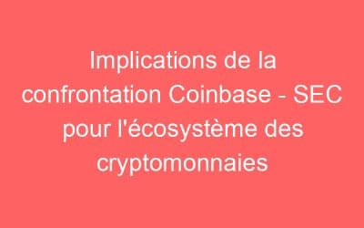 Implications de la confrontation Coinbase – SEC pour l’écosystème des cryptomonnaies