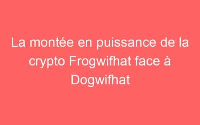 La montée en puissance de la crypto Frogwifhat face à Dogwifhat