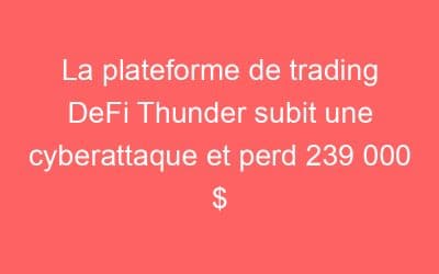 La plateforme de trading DeFi Thunder subit une cyberattaque et perd 239 000 $