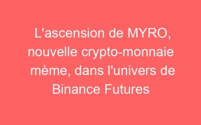 L’ascension de MYRO, nouvelle crypto-monnaie mème, dans l’univers de Binance Futures