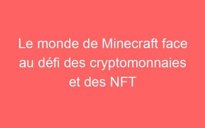 Le monde de Minecraft face au défi des cryptomonnaies et des NFT