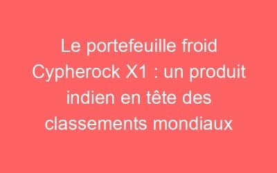 Le portefeuille froid Cypherock X1 : un produit indien en tête des classements mondiaux