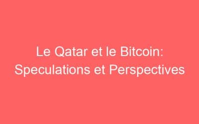 Le Qatar et le Bitcoin: Speculations et Perspectives