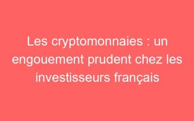 Les cryptomonnaies : un engouement prudent chez les investisseurs français