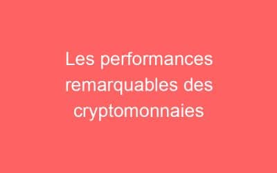 Les performances remarquables des cryptomonnaies