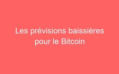 Les prévisions baissières pour le Bitcoin