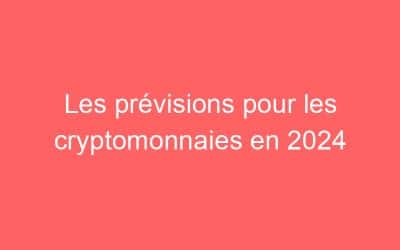 Les prévisions pour les cryptomonnaies en 2024