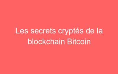 Les secrets cryptés de la blockchain Bitcoin