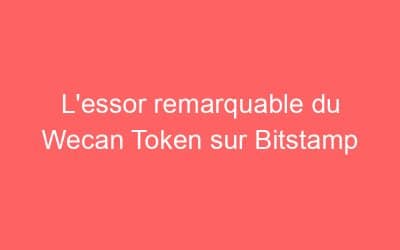 L’essor remarquable du Wecan Token sur Bitstamp