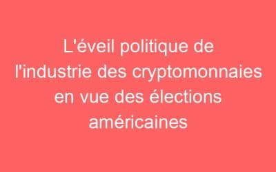 L’éveil politique de l’industrie des cryptomonnaies en vue des élections américaines
