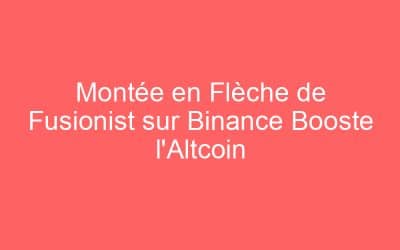 Montée en Flèche de Fusionist sur Binance Booste l’Altcoin
