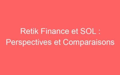 Retik Finance et SOL : Perspectives et Comparaisons