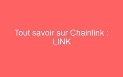 Tout savoir sur Chainlink : LINK