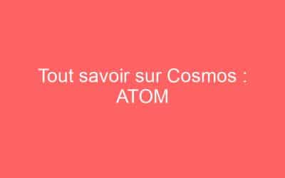 Tout savoir sur Cosmos : ATOM