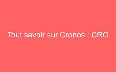 Tout savoir sur Cronos : CRO