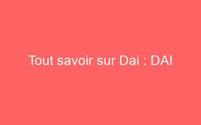 Tout savoir sur Dai : DAI