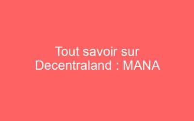 Tout savoir sur Decentraland : MANA