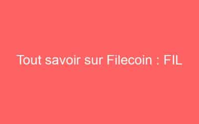 Tout savoir sur Filecoin : FIL
