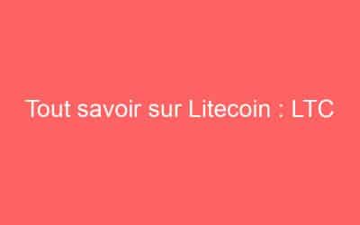 Tout savoir sur Litecoin : LTC