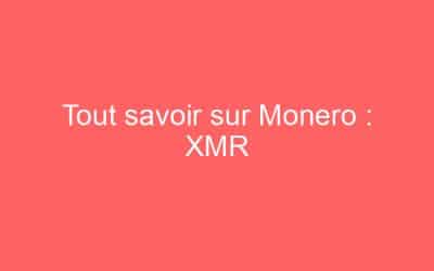 Tout savoir sur Monero : XMR