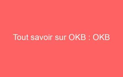 Tout savoir sur OKB : OKB