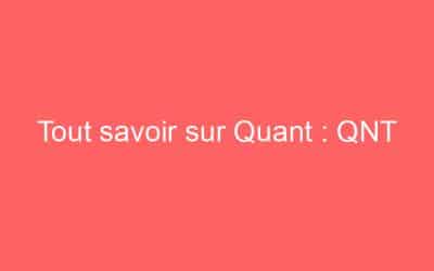 Tout savoir sur Quant : QNT