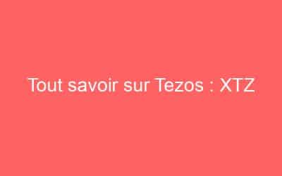 Tout savoir sur Tezos : XTZ