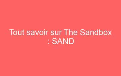Tout savoir sur The Sandbox : SAND