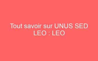 Tout savoir sur UNUS SED LEO : LEO