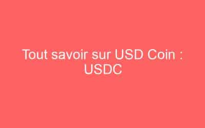 Tout savoir sur USD Coin : USDC