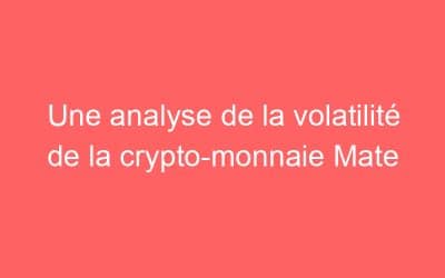 Une analyse de la volatilité de la crypto-monnaie Mate