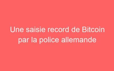 Une saisie record de Bitcoin par la police allemande