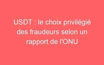 USDT : le choix privilégié des fraudeurs selon un rapport de l’ONU
