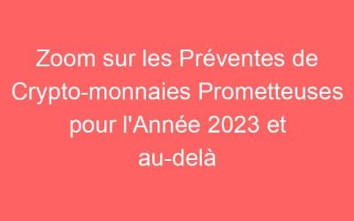 Zoom sur les Préventes de Crypto-monnaies Prometteuses pour l’Année 2023 et au-delà