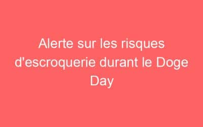 Alerte sur les risques d’escroquerie durant le Doge Day