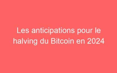 Les anticipations pour le halving du Bitcoin en 2024
