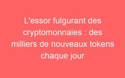L’essor fulgurant des cryptomonnaies : des milliers de nouveaux tokens chaque jour