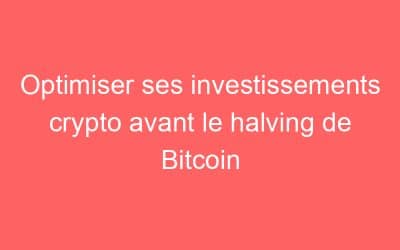 Optimiser ses investissements crypto avant le halving de Bitcoin