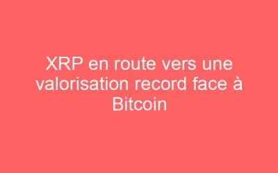 XRP en route vers une valorisation record face à Bitcoin